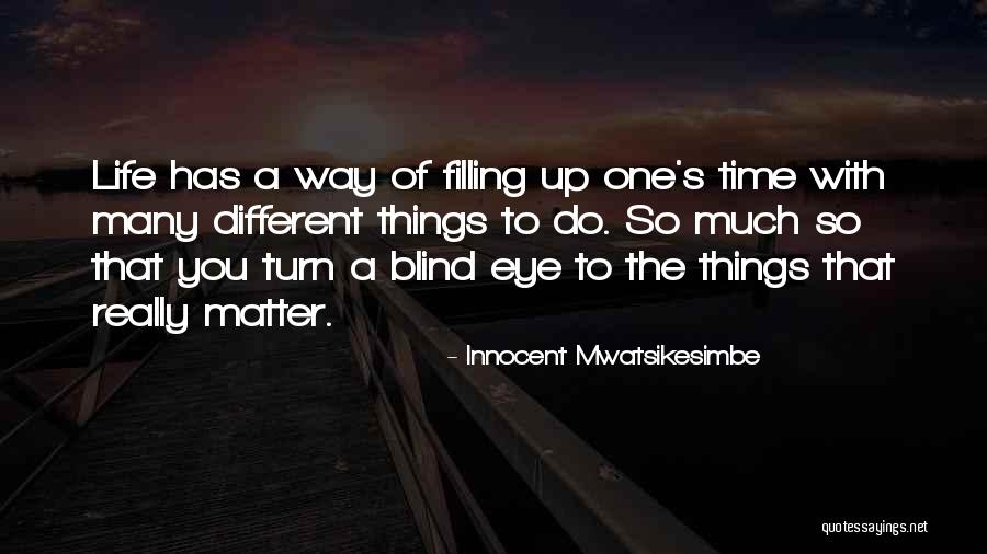Matter Of Importance Quotes By Innocent Mwatsikesimbe Matter Of Importance Quotes By Innocent Mwatsikesimbe