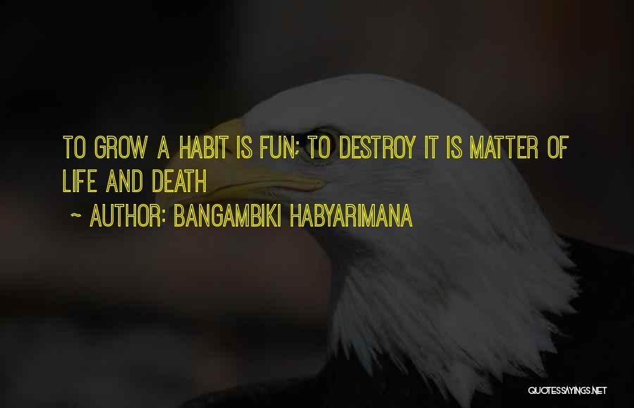 Matter Of Life And Death Quotes By Bangambiki Habyarimana