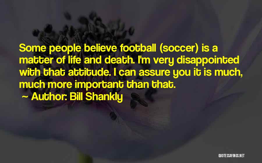 Matter Of Life And Death Quotes By Bill Shankly