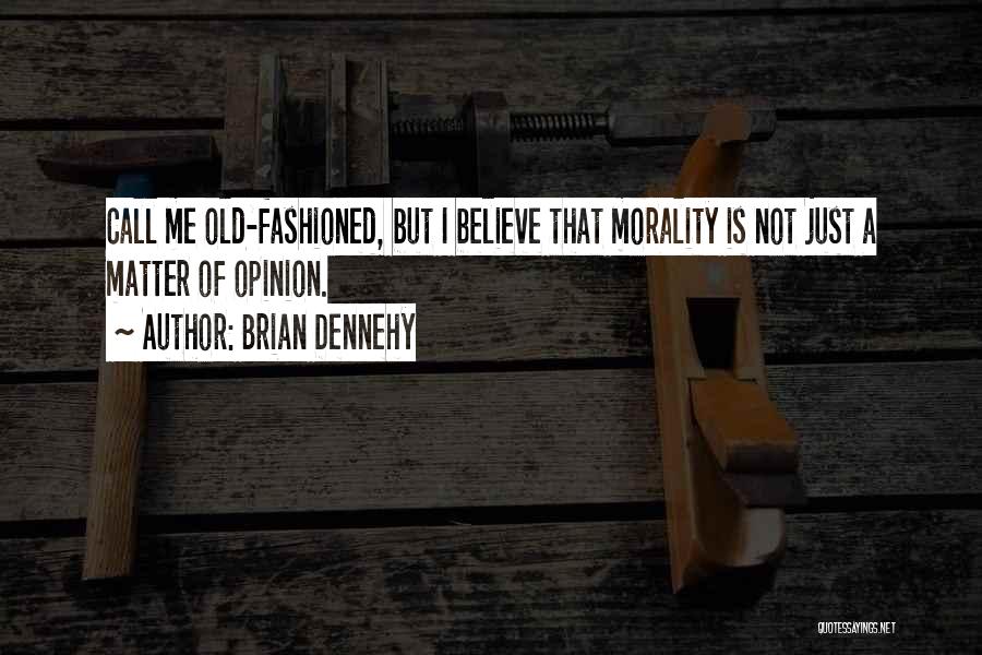 Matter Of Opinion Quotes By Brian Dennehy
