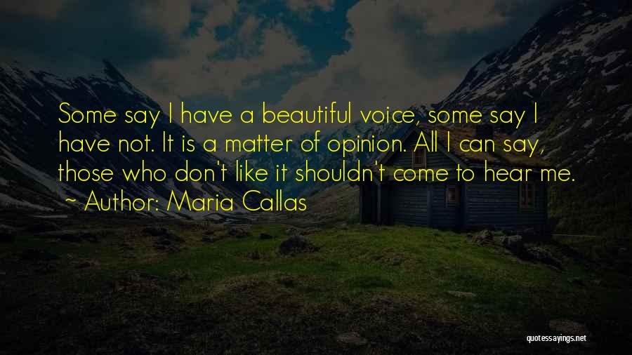 Matter Of Opinion Quotes By Maria Callas