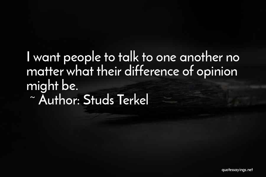 Matter Of Opinion Quotes By Studs Terkel