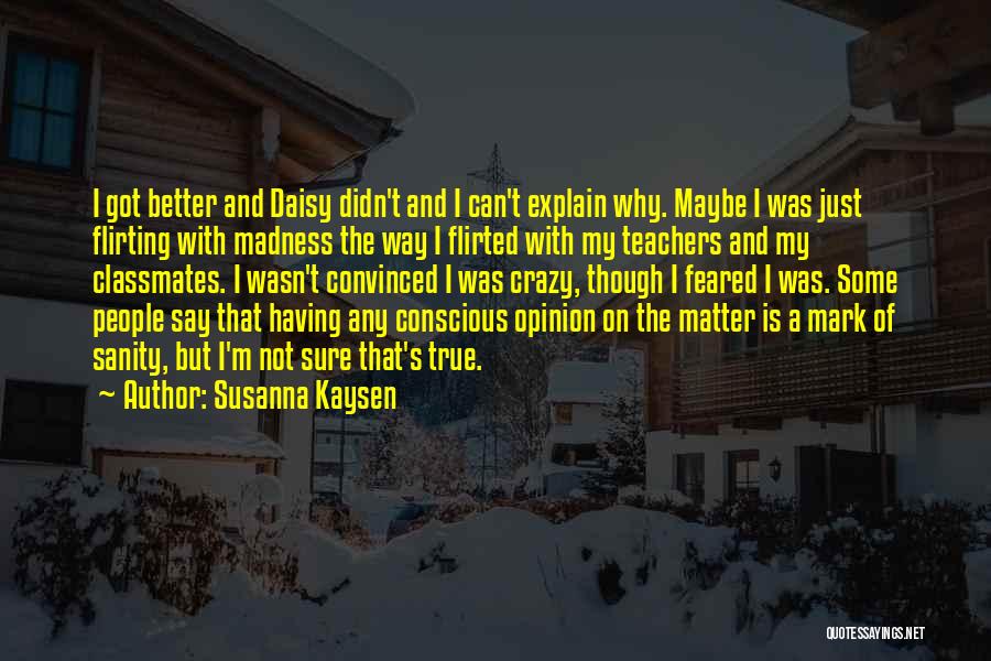 Matter Of Opinion Quotes By Susanna Kaysen