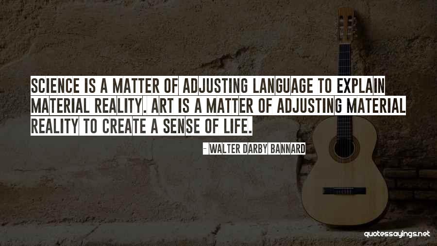 Matter Of Science Quotes By Walter Darby Bannard Matter Of Science Quotes By Walter Darby Bannard
