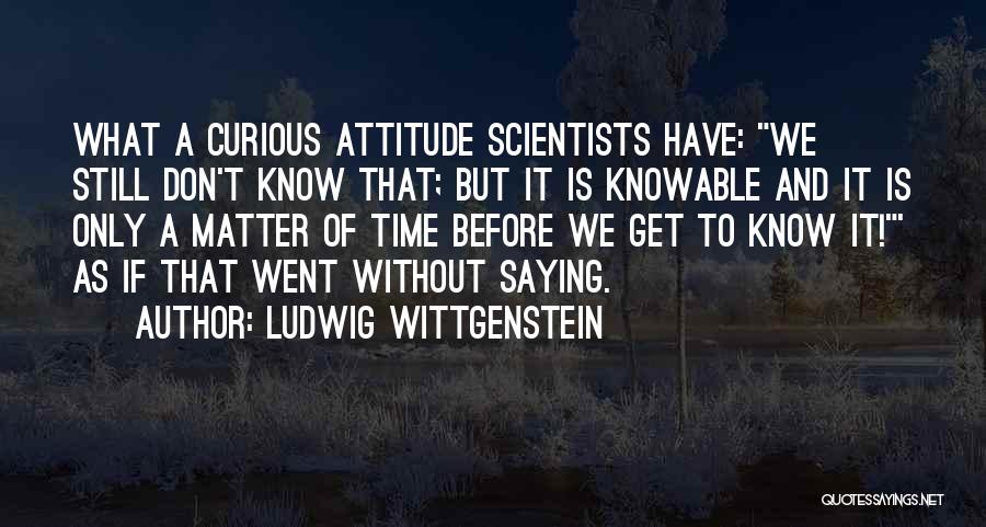 Matter Of Time Quotes By Ludwig Wittgenstein