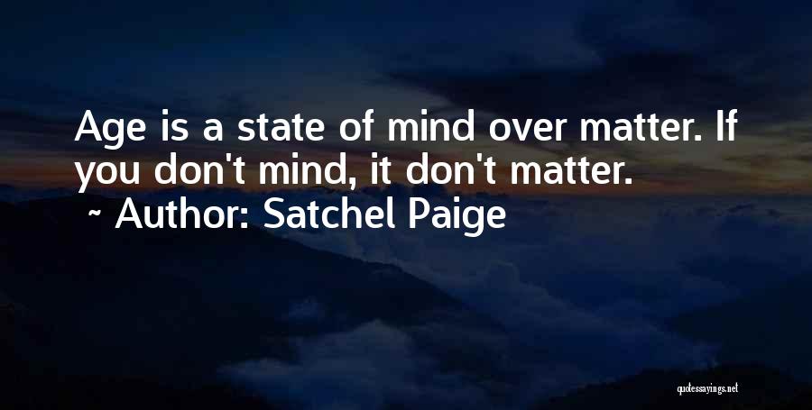 Matter Over Mind Quotes By Satchel Paige