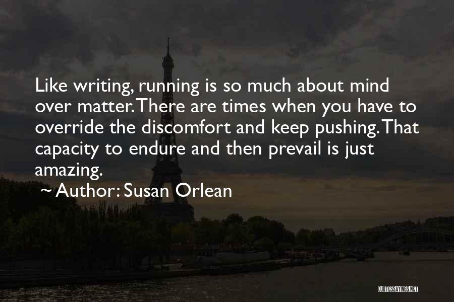 Matter Over Mind Quotes By Susan Orlean