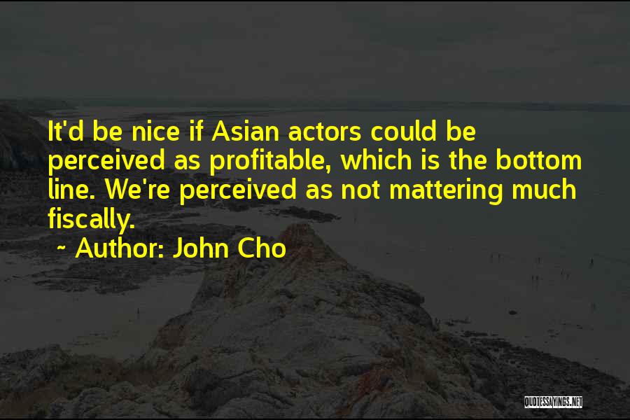 Mattering Quotes By John Cho
