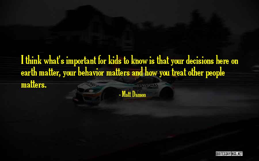 Matters Now Will Not Matter Quotes By Matt Damon Matters Now Will Not Matter Quotes By Matt Damon
