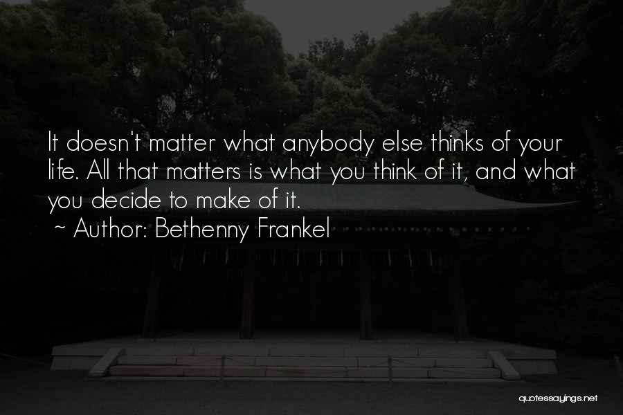 Matters Of Life Quotes By Bethenny Frankel