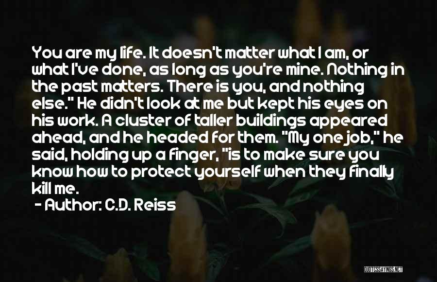 Matters Of Life Quotes By C.D. Reiss
