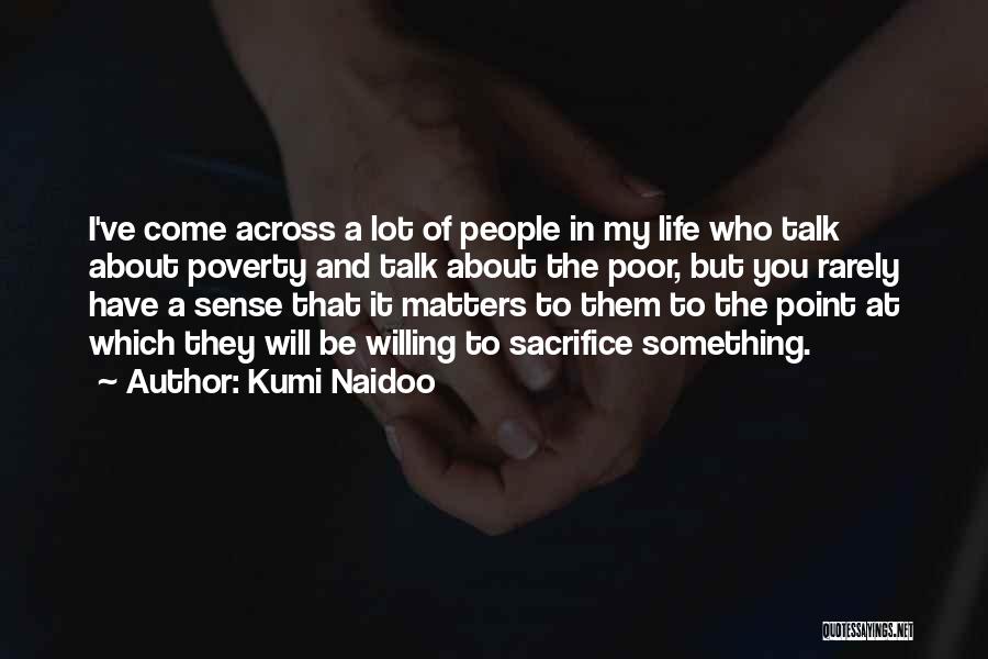 Matters Of Life Quotes By Kumi Naidoo