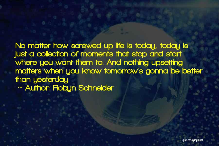 Matters Of Life Quotes By Robyn Schneider