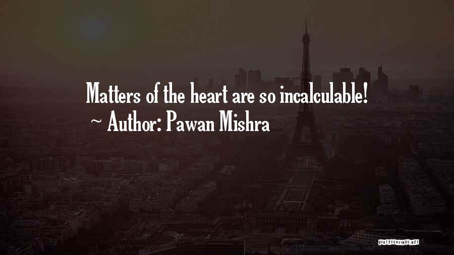 Matters Of The Heart Quotes By Pawan Mishra