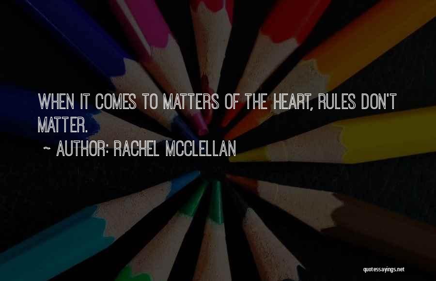 Matters Of The Heart Quotes By Rachel McClellan