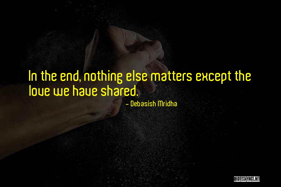 Matters Quotes By Debasish Mridha Matters Quotes By Debasish Mridha