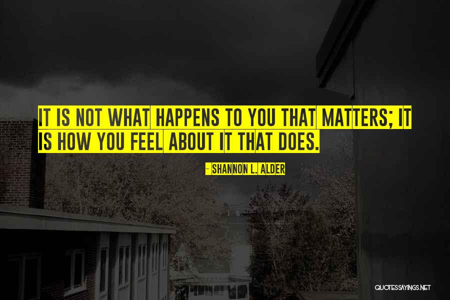 Matters Quotes By Shannon L. Alder Matters Quotes By Shannon L. Alder