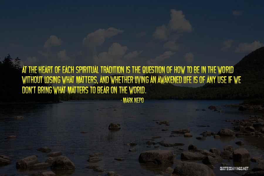 Matters The Heart Quotes By Mark Nepo Matters The Heart Quotes By Mark Nepo