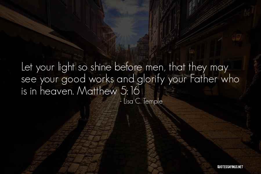 Matthew 5 16 Quotes By Lisa C. Temple Matthew 5 16 Quotes By Lisa C. Temple