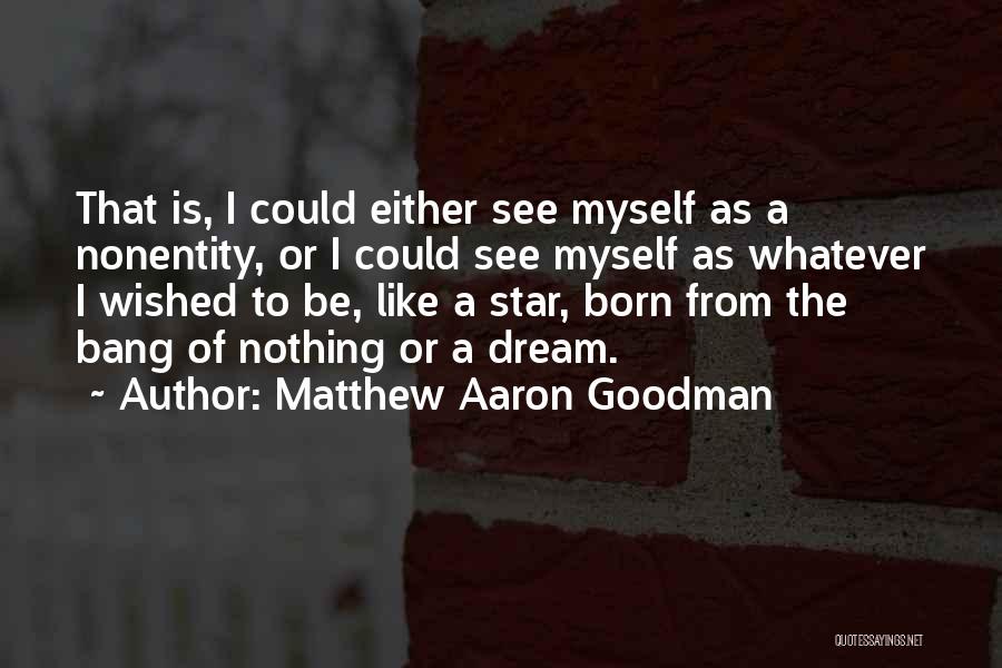 Matthew Aaron Goodman Quotes 400720