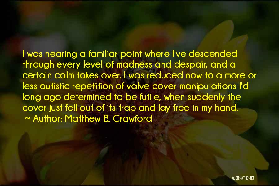 Matthew B. Crawford Quotes 1038481