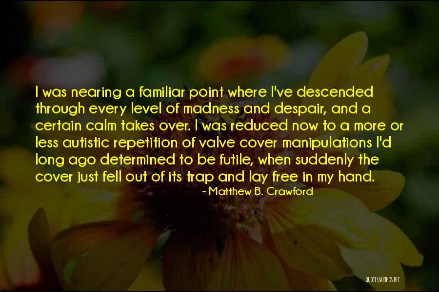Matthew B. Crawford Quotes 1038481 Matthew B. Crawford Quotes 1038481