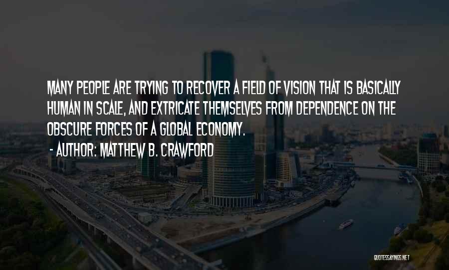 Matthew B. Crawford Quotes 516116 Matthew B. Crawford Quotes 516116