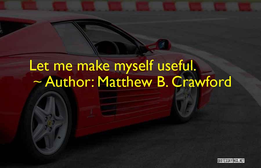 Matthew B. Crawford Quotes 758489