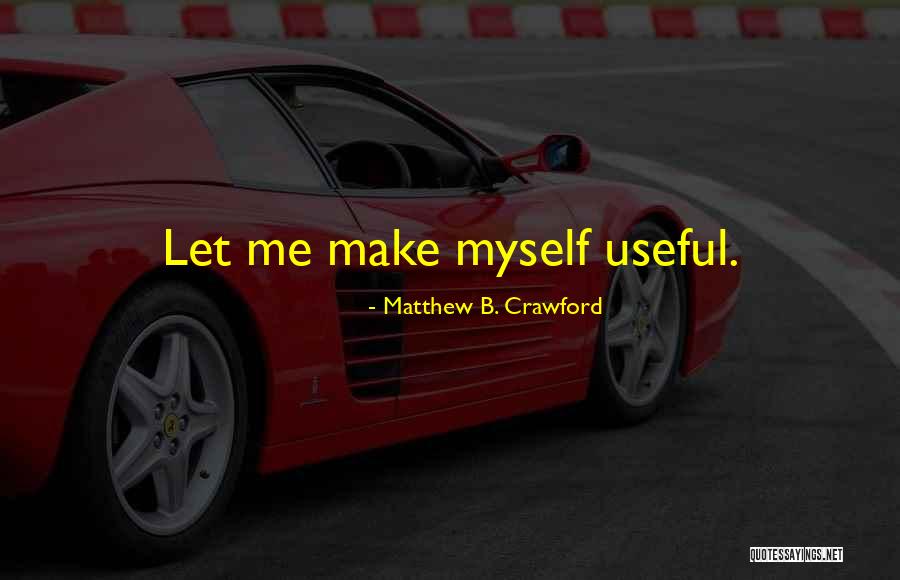Matthew B. Crawford Quotes 758489 Matthew B. Crawford Quotes 758489
