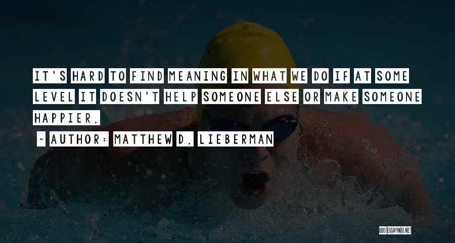 Matthew D. Lieberman Quotes 2172033