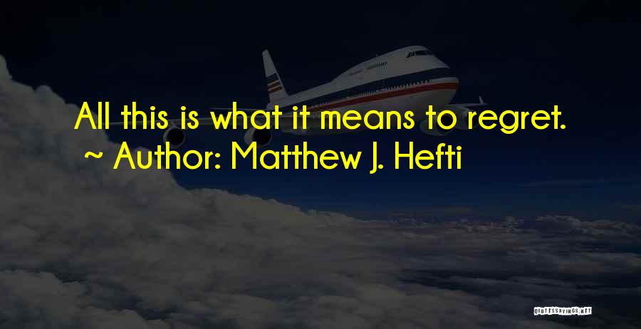 Matthew J. Hefti Quotes 2029275