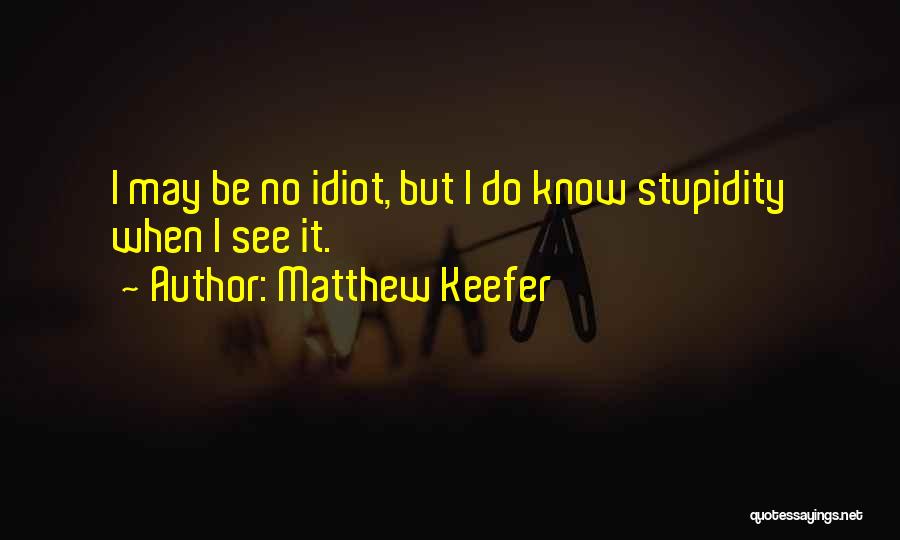 Matthew Keefer Quotes 1795225