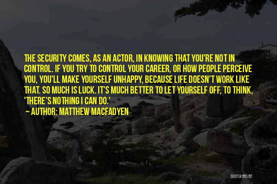 Matthew Macfadyen Quotes 1736378