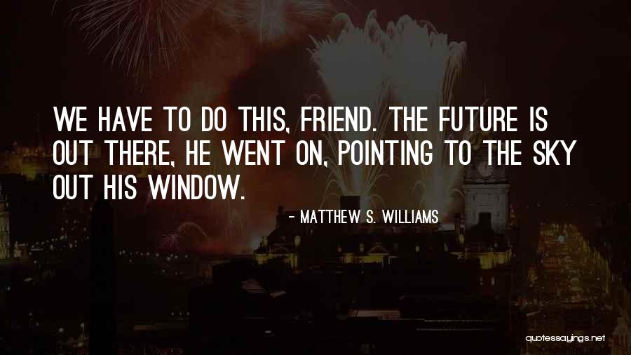 Matthew S. Williams Quotes 217318