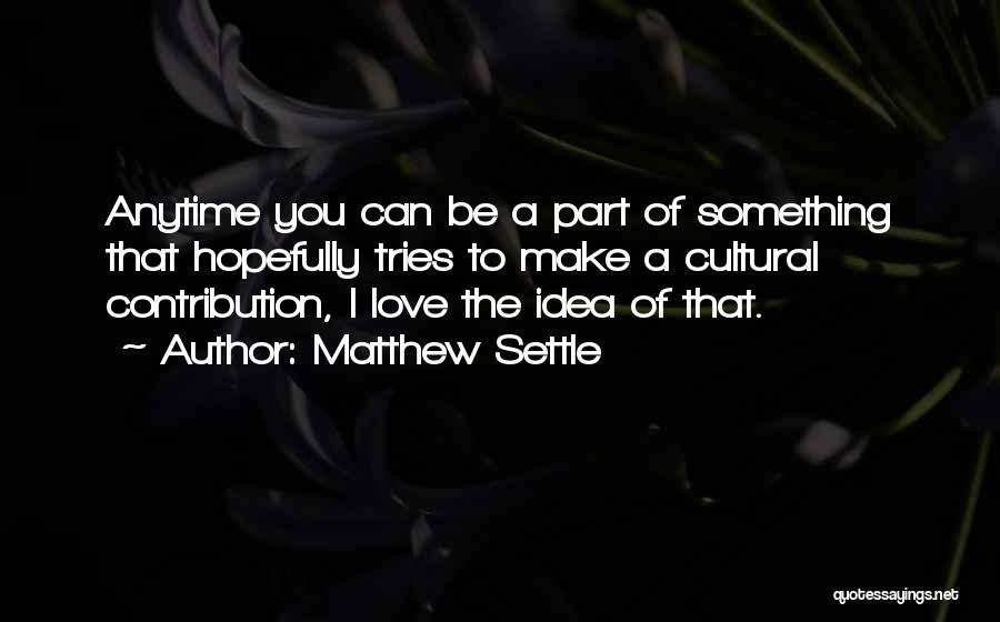 Matthew Settle Quotes 888026