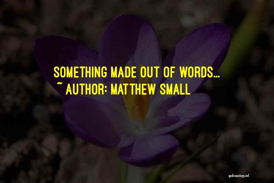 Matthew Small Quotes 1207818