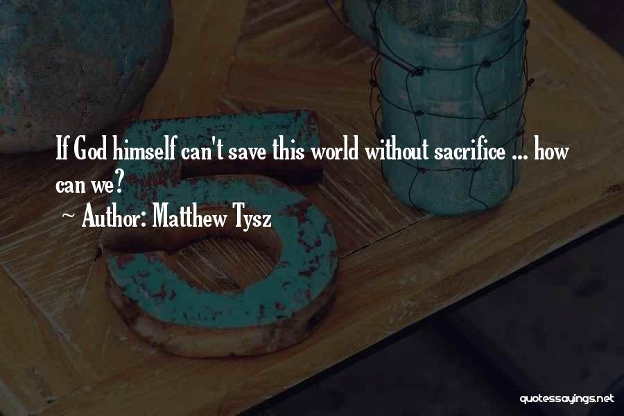Matthew Tysz Quotes 1328566