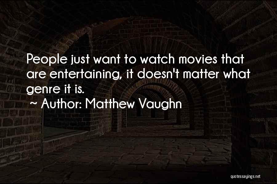 Matthew Vaughn Quotes 1224664