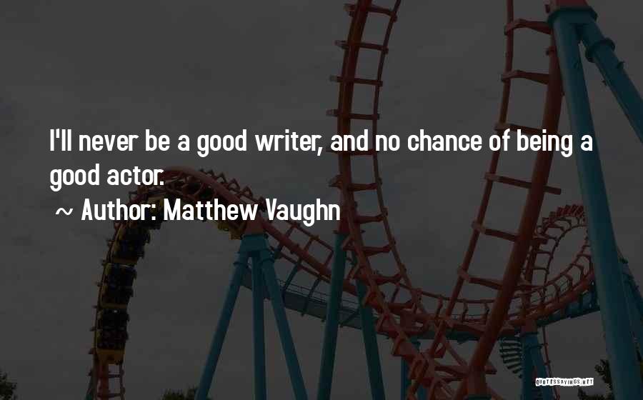 Matthew Vaughn Quotes 1311754