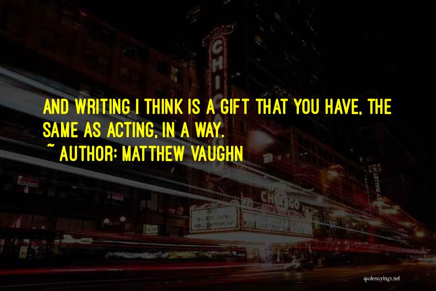 Matthew Vaughn Quotes 676251