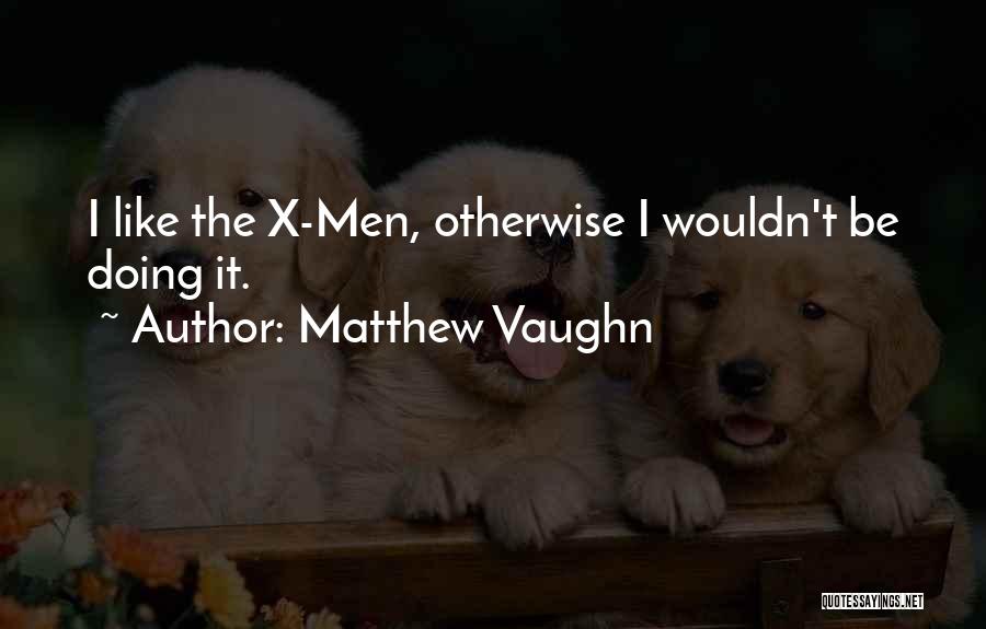 Matthew Vaughn Quotes 962132