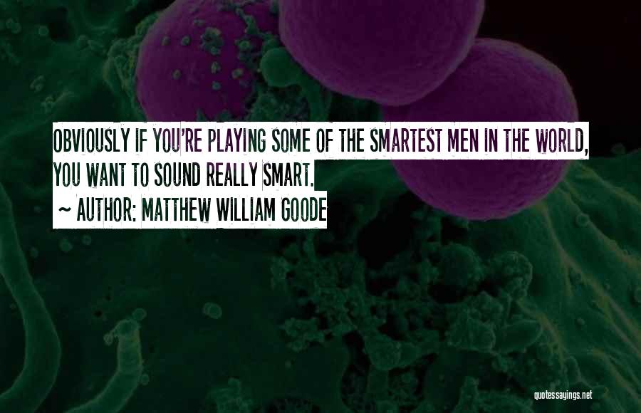 Matthew William Goode Quotes 1021533