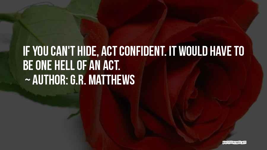 Matthews Quotes By G.R. Matthews