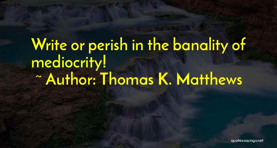 Matthews Quotes By Thomas K. Matthews