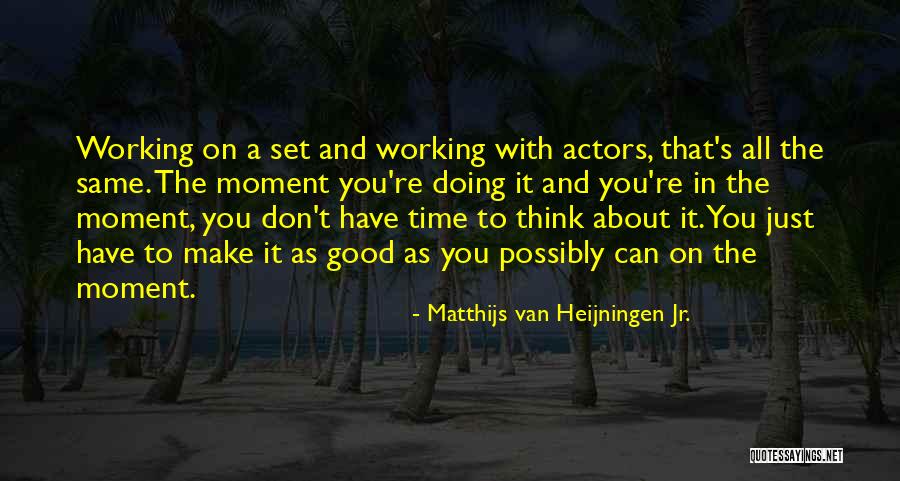 Matthijs Van Heijningen Jr. Quotes 1407605