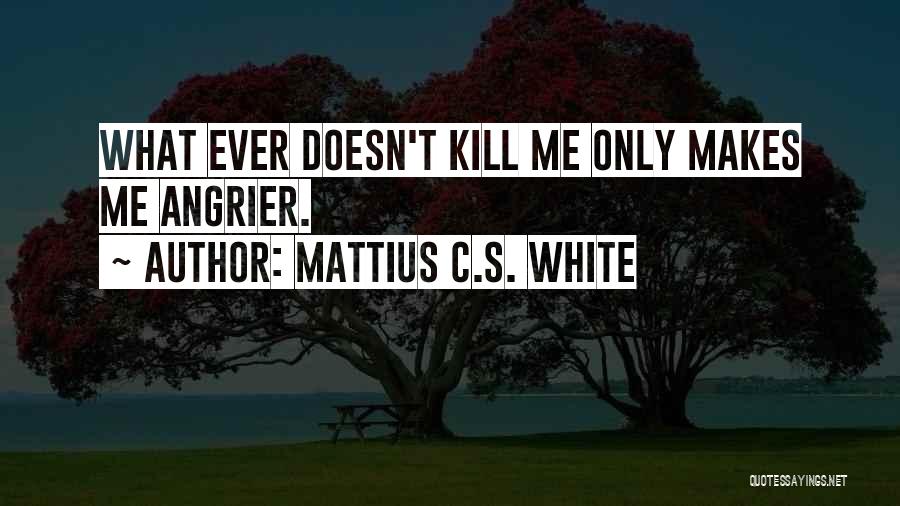 Mattius C.S. White Quotes 1064147