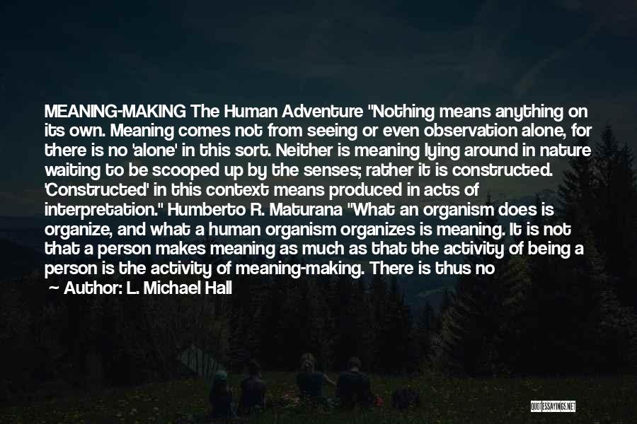 Maturana Quotes By L. Michael Hall