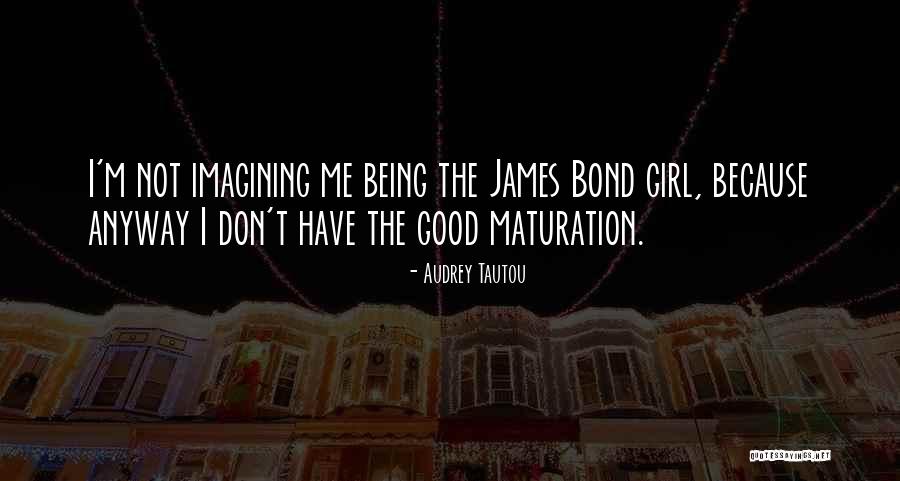 Maturation Quotes By Audrey Tautou Maturation Quotes By Audrey Tautou