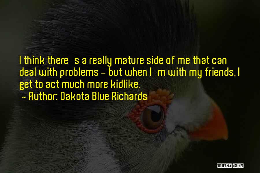 Mature Friends Quotes By Dakota Blue Richards Mature Friends Quotes By Dakota Blue Richards