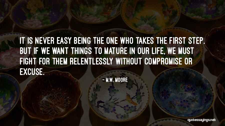 Mature Life Quotes By M.W. Moore Mature Life Quotes By M.W. Moore